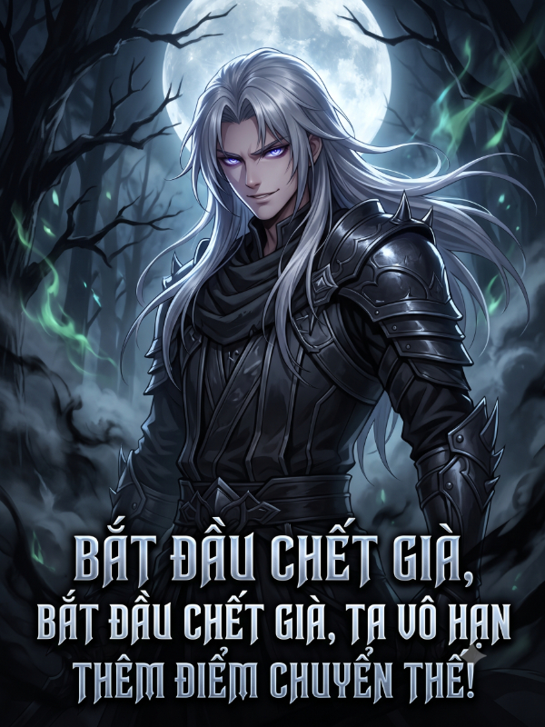 Bắt Đầu Chết Già, Ta Vô Hạn Thêm Điểm Chuyển Thế!