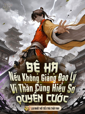 Bệ Hạ Nếu Không Giảng Đạo Lý Vi Thần Cũng Hiểu Sơ Quyền Cước