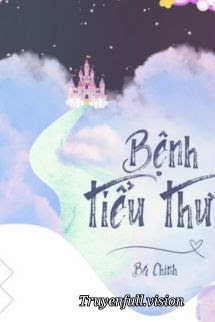 Bệnh Tiểu Thư - Bá Chính