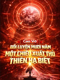 Cao Võ: Bồi Luyện Mười Năm, Một Chiêu Xuất Thủ Thiên Hạ Biết