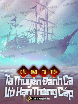 Cẩu Đạo Tu Tiên: Ta Thuyền Đánh Cá Vô Hạn Thăng Cấp