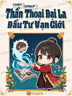 Chat Group: Thần Thoại Đại La, Đầu Tư Vạn Giới