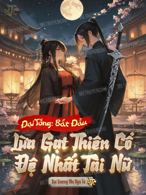 Đại Tống: Bắt Đầu Lừa Gạt Thiên Cổ Đệ Nhất Tài Nữ