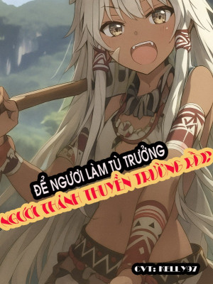 Để Ngươi Làm Tù Trưởng, Ngươi Thành Thuyền Trưởng Rồi?