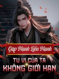 Gặp Mạnh Liền Mạnh, Tu Vi Của Ta Không Giới Hạn