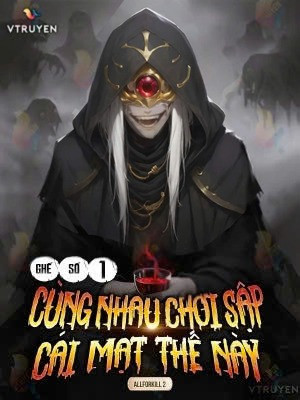 Ghế Số 1: Cùng Nhau Chơi Sập Cái Mạt Thế Này.