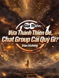 Già Thiên: Vừa Thành Thiên Đế, Chat Group Cái Quỷ Gì?