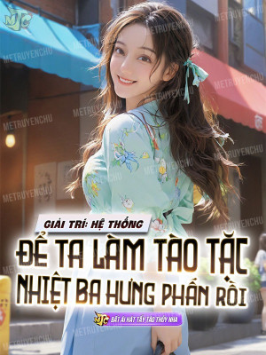 Giải Trí: Hệ Thống Để Ta Làm Tào Tặc, Nhiệt Ba Hưng Phấn Rồi