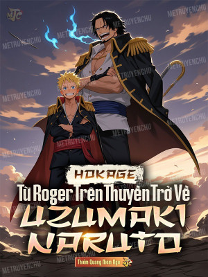 Hokage: Từ Roger Trên Thuyền Trở Về Uzumaki Naruto