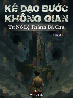 Kẻ Dạo Bước Không Gian: Từ Nô Lệ Thành Bá Chủ