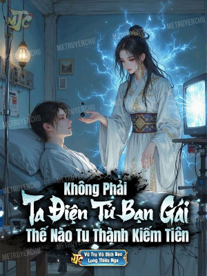 Không Phải, Ta Điện Tử Bạn Gái Thế Nào Tu Thành Kiếm Tiên