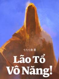 Lão Tổ Vô Năng!