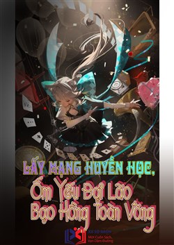 Lấy Mạng Huyền Học, Ốm Yếu Đại Lão Bạo Hồng Toàn Võng (Dịch)