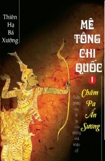 Mê Tông Chi Quốc 1: Chăm Pa ẩn sương