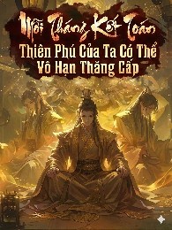 Mỗi Tháng Kết Toán: Thiên Phú Của Ta Có Thể Vô Hạn Thăng Cấp