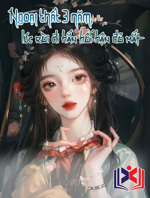 Ngoại Thất Ba Năm, Lúc Rời Đi Hắn Hối Hận Đỏ Mắt