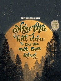 Ngự Thú Bắt Đầu Từ Khế Ước Một Con Rồng