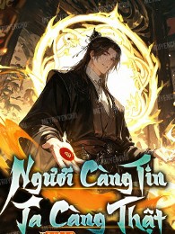 Ngươi Càng Tin Ta Càng Thật