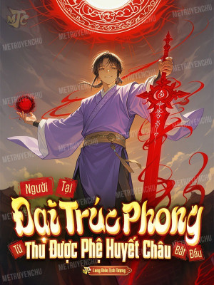 Người Tại Đại Trúc Phong, Từ Thu Được Phệ Huyết Châu Bắt Đầu!