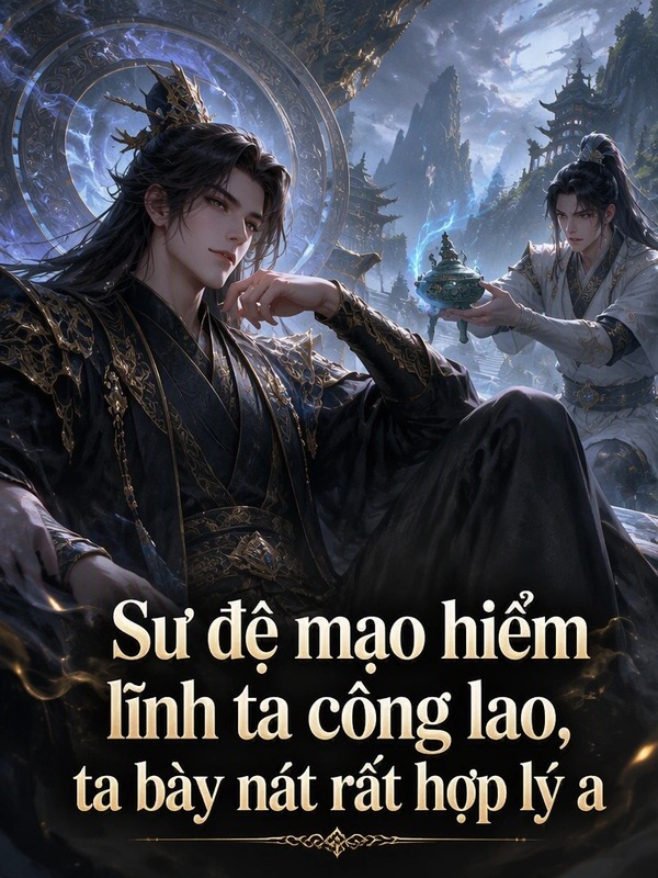Sư Đệ Mạo Hiểm Lĩnh Ta Công Lao, Ta Bày Nát Rất Hợp Lý A