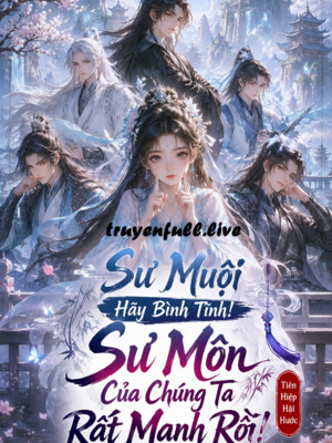 Sư Muội Hãy Bình Tĩnh! Sư Môn Của Chúng Ta Rất Mạnh Rồi!