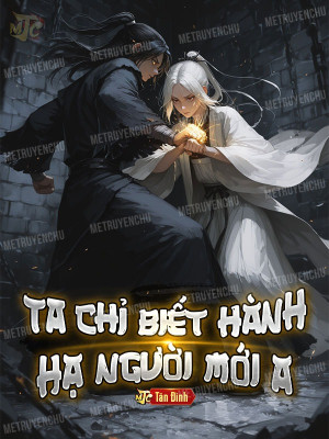 Ta Chỉ Biết Hành Hạ Người Mới A