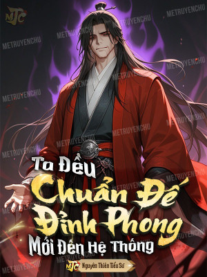 Ta Đều Chuẩn Đế Đỉnh Phong , Mới Đến Hệ Thống