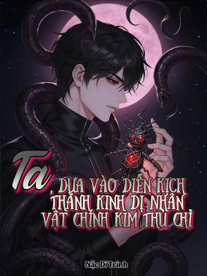 Ta, Dựa Vào Diễn Kịch Thành Kinh Dị Nhân Vật Chính Bàn Tay Vàng