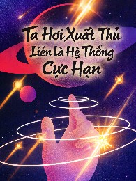 Ta Hơi Xuất Thủ, Liền Là Hệ Thống Cực Hạn