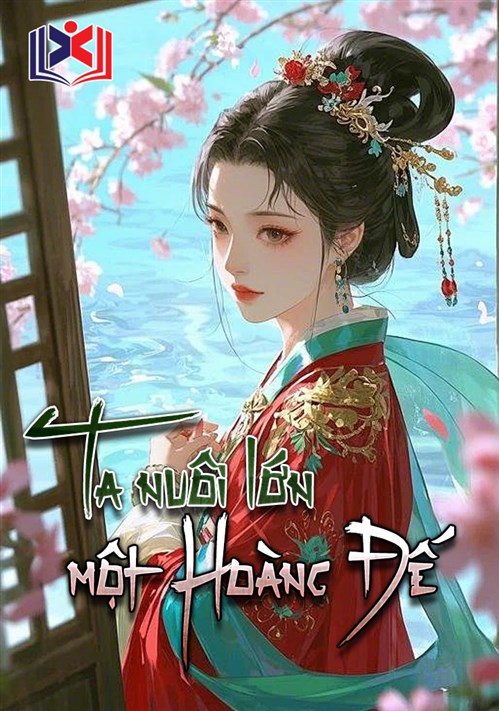 Ta Nuôi Lớn Một Hoàng Đế