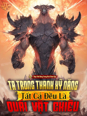 Ta Trong Thanh Kỹ Năng Tất Cả Đều Là Quái Vật Chiêu
