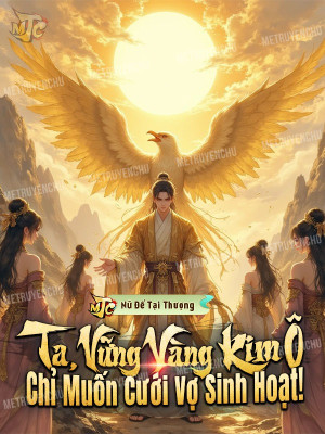 Ta, Vững Vàng Kim Ô, Chỉ Muốn Cưới Vợ Sinh Hoạt!