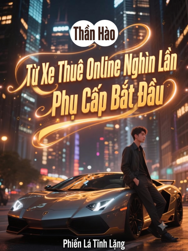 Thần Hào: Từ Xe Thuê Online Nghìn Lần Phụ Cấp Bắt Đầu