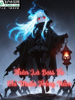 Thân Là Boss Ta, Chỉ Muốn Trồng Nấm