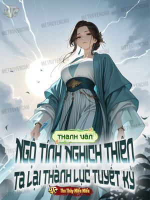 Thanh Vân: Ngộ Tính Nghịch Thiên, Ta Lại Thành Lục Tuyết Kỳ