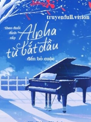 Theo Đuổi Đỉnh Cấp Alpha Từ Bắt Đầu Đến Bỏ Cuộc