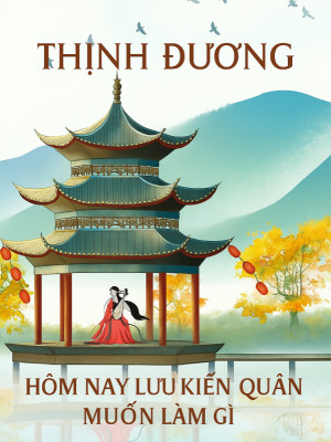 Thịnh Đường:  Hôm Nay Lưu Kiến Quân Muốn Làm Gì