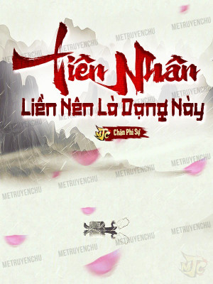 Tiên Nhân Liền Nên Là Dạng Này