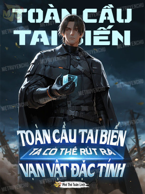 Toàn Cầu Tai Biến: Ta Có Thể Rút Ra Vạn Vật Đặc Tính