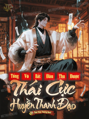 Tổng Võ: Bắt Đầu Thu Được Thái Cực Huyền Thanh Đạo