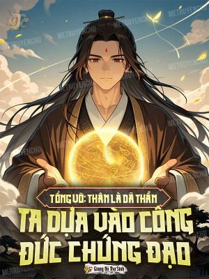 Tổng Võ: Thân Là Dã Thần, Ta Dựa Vào Công Đức Chứng Đạo