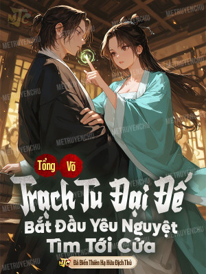Tổng Võ: Trạch Tu Đại Đế, Bắt Đầu Yêu Nguyệt Tìm Tới Cửa