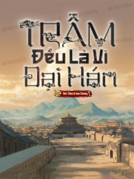 Trẫm, Đều Là Vì Đại Hán!