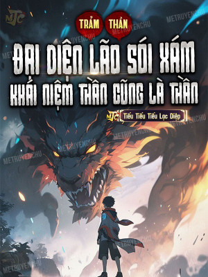 Trảm Thần: Đại Diện Lão Sói Xám, Khái Niệm Thần Cũng Là Thần
