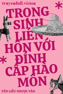Trọng Sinh Liên Hôn Với Đỉnh Cấp Hào Môn