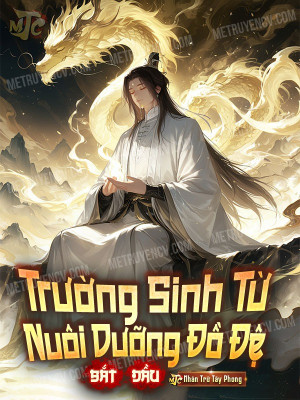 Trường Sinh Từ Nuôi Dưỡng Đồ Đệ Bắt Đầu