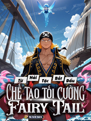 Từ Hải Tặc Bắt Đầu Chế Tạo Tối Cường Fairy Tail