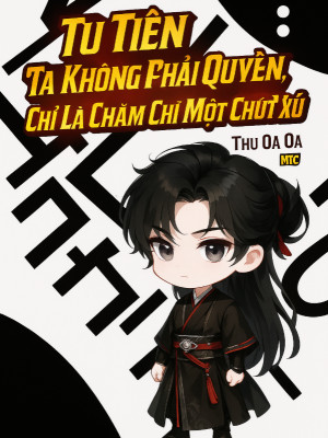 Tu Tiên Ta Không Phải Quyển, Chỉ Là Chăm Chỉ Một Chút Xíu