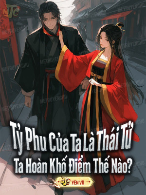 Tỷ Phu Của Ta Là Thái Tử, Ta Hoàn Khố Điểm Thế Nào?