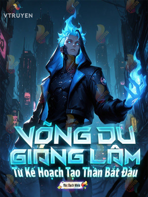 Võng Du Giáng Lâm: Từ Kế Hoạch Tạo Thần Bắt Đầu